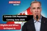 Canada CRA Payments Coming June 2025