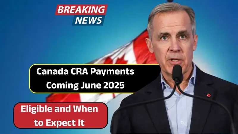 Canada CRA Payments Coming June 2025