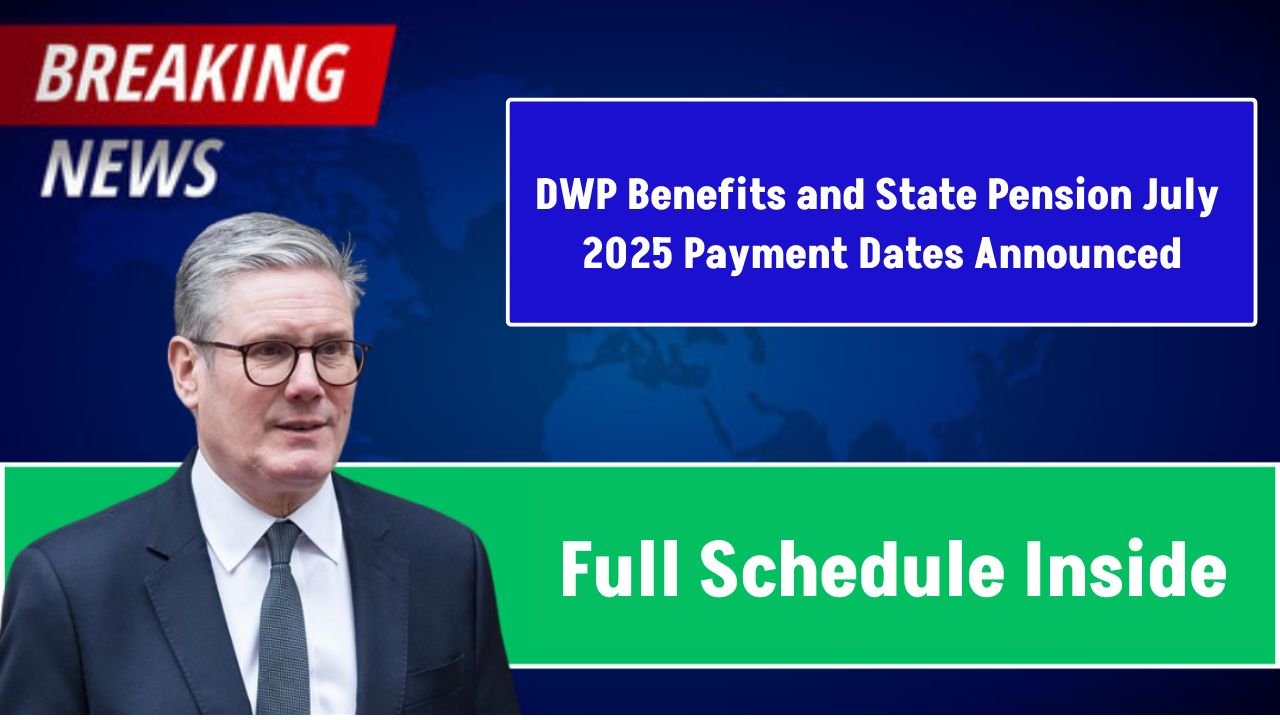 DWP Benefits and State Pension July 2025 Payment Dates Announced – Full Schedule Inside