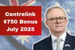 Centrelink $750 Bonus July 2025: Full List of Eligible Recipients and Payment Dates