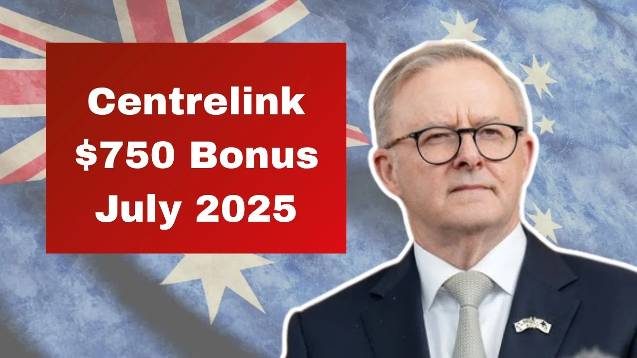 Centrelink $750 Bonus July 2025: Full List of Eligible Recipients and Payment Dates