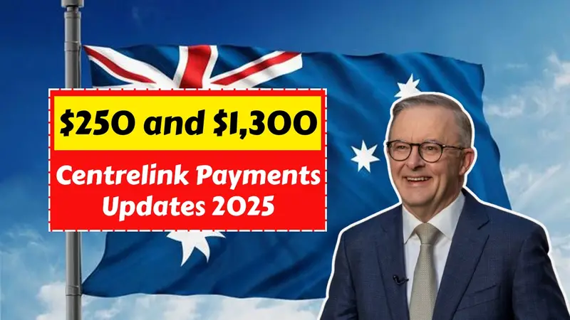 Centrelink Updates 2025: Check Eligibility for New $250 and $1,300 Support Payments